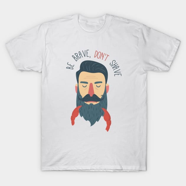 Be brave, don't shave T-Shirt by BeardyGraphics